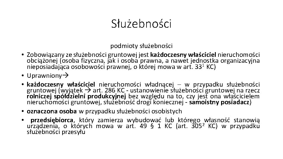 Służebności • • • podmioty służebności Zobowiązany ze służebności gruntowej jest każdoczesny właściciel nieruchomości