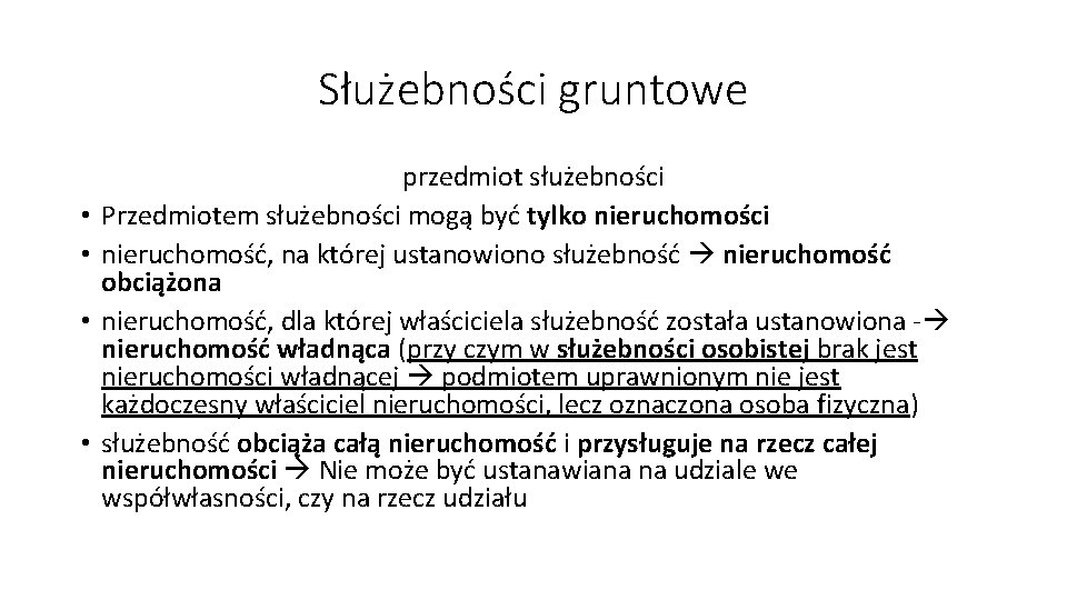 Służebności gruntowe • • przedmiot służebności Przedmiotem służebności mogą być tylko nieruchomości nieruchomość, na