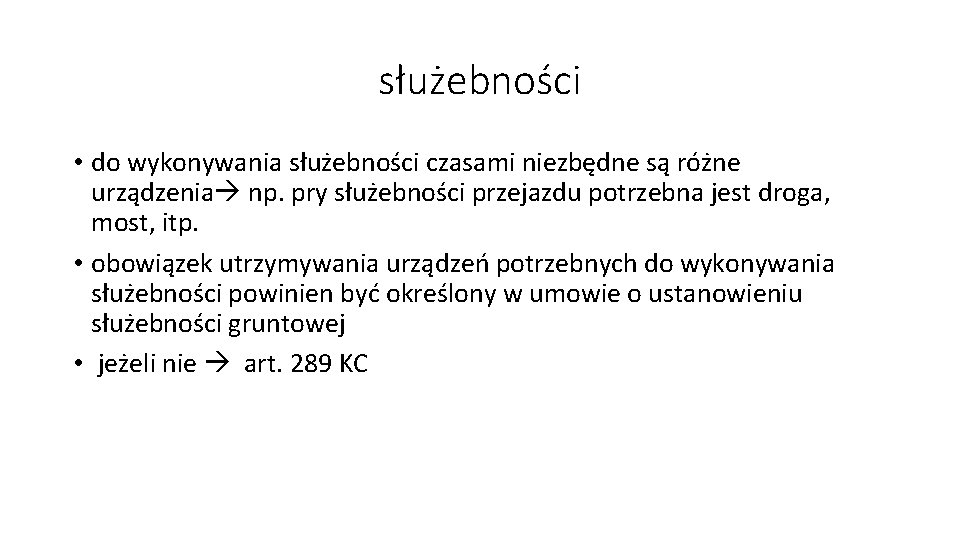 służebności • do wykonywania służebności czasami niezbędne są różne urządzenia np. pry służebności przejazdu