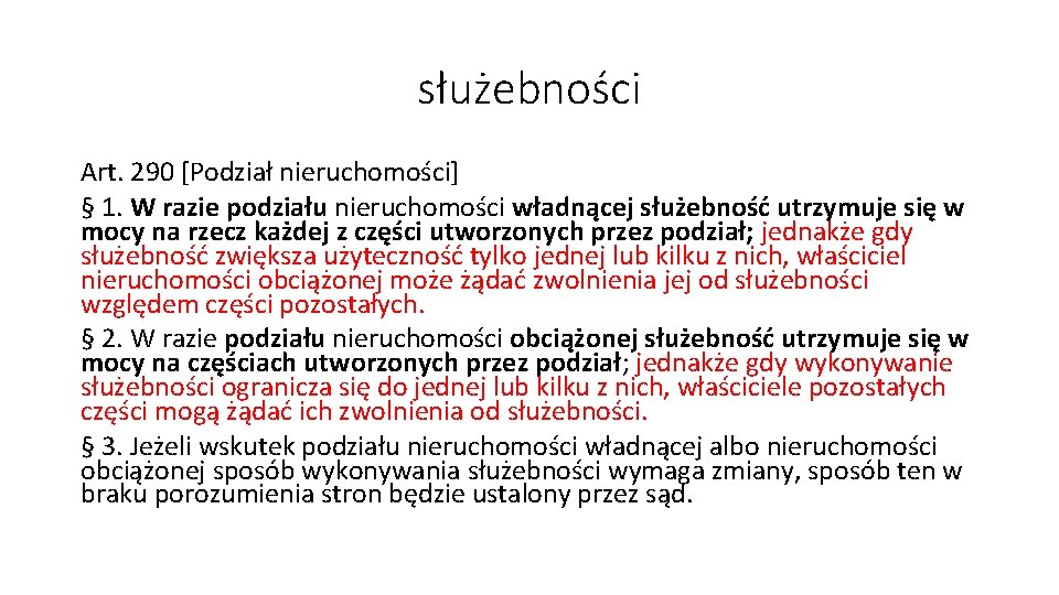 służebności Art. 290 [Podział nieruchomości] § 1. W razie podziału nieruchomości władnącej służebność utrzymuje