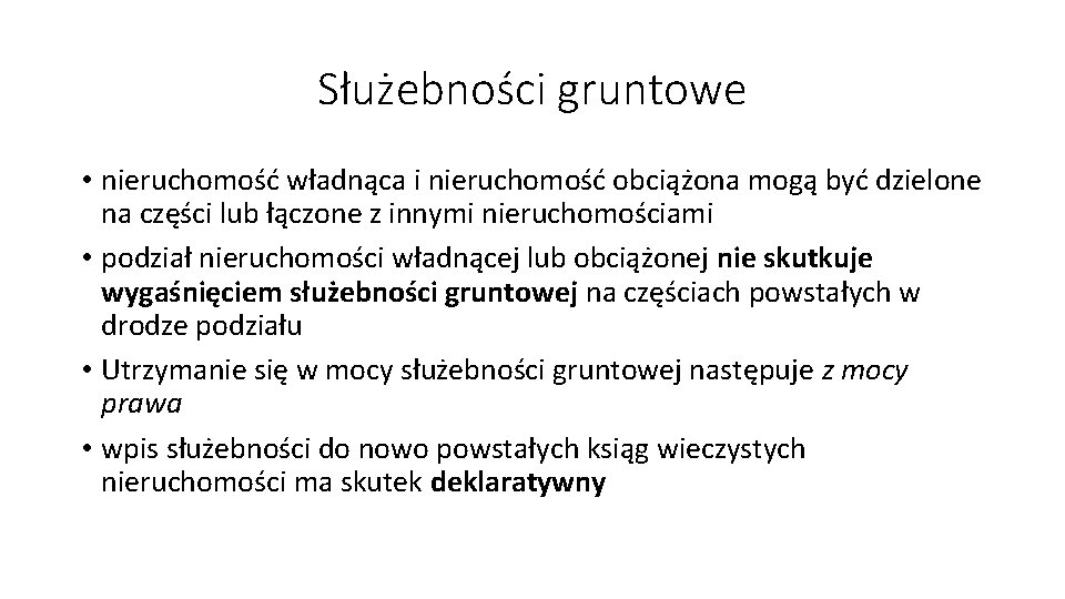 Służebności gruntowe • nieruchomość władnąca i nieruchomość obciążona mogą być dzielone na części lub