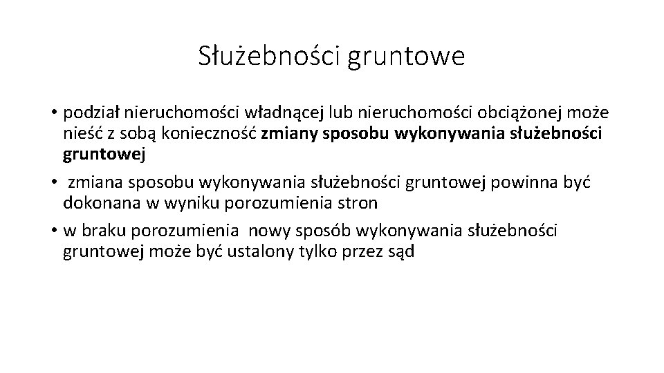 Służebności gruntowe • podział nieruchomości władnącej lub nieruchomości obciążonej może nieść z sobą konieczność