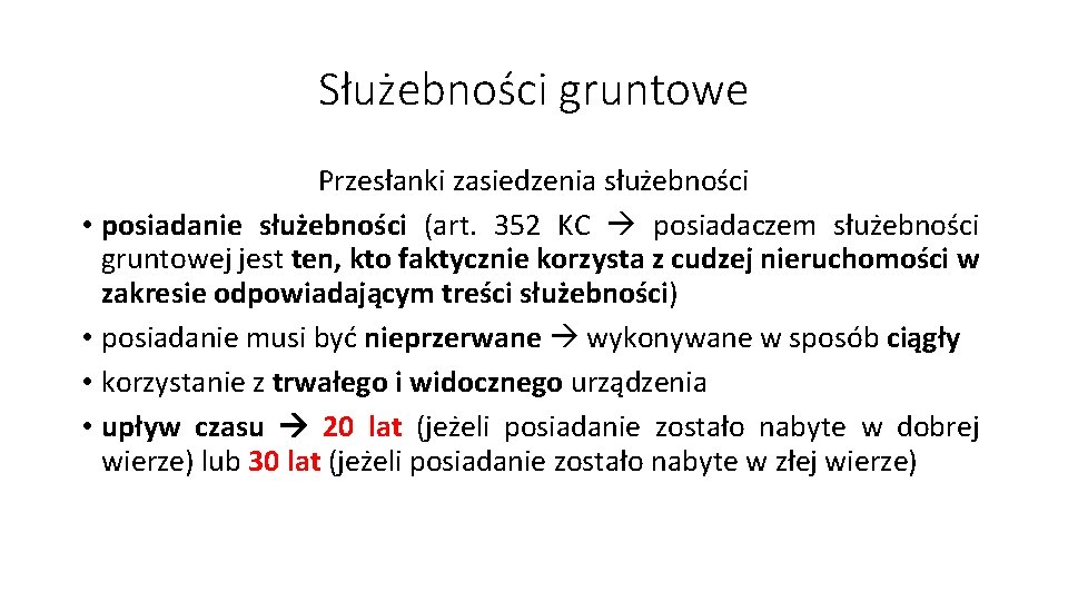 Służebności gruntowe Przesłanki zasiedzenia służebności • posiadanie służebności (art. 352 KC posiadaczem służebności gruntowej