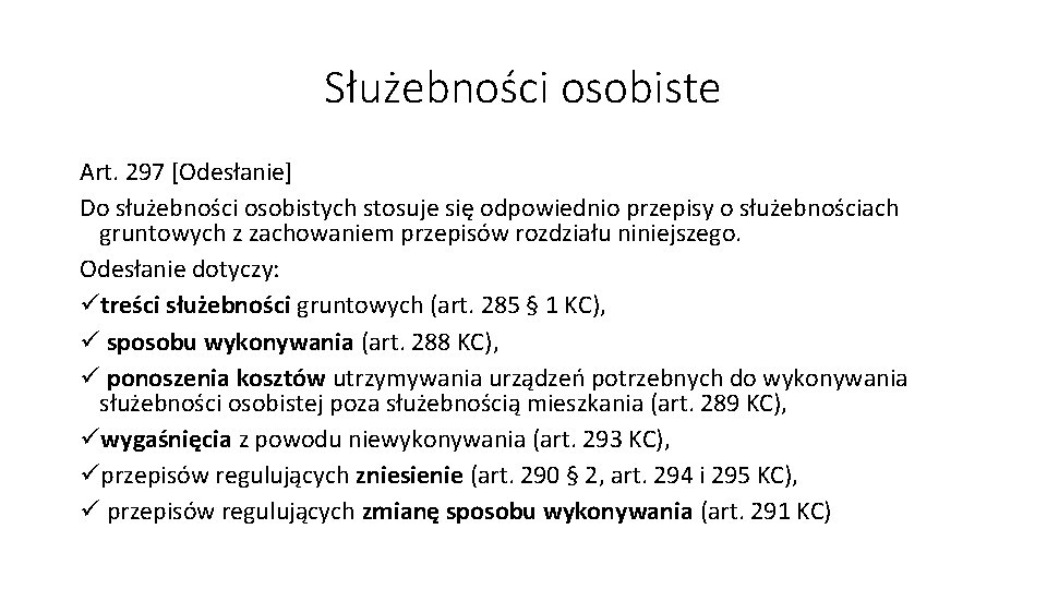 Służebności osobiste Art. 297 [Odesłanie] Do służebności osobistych stosuje się odpowiednio przepisy o służebnościach