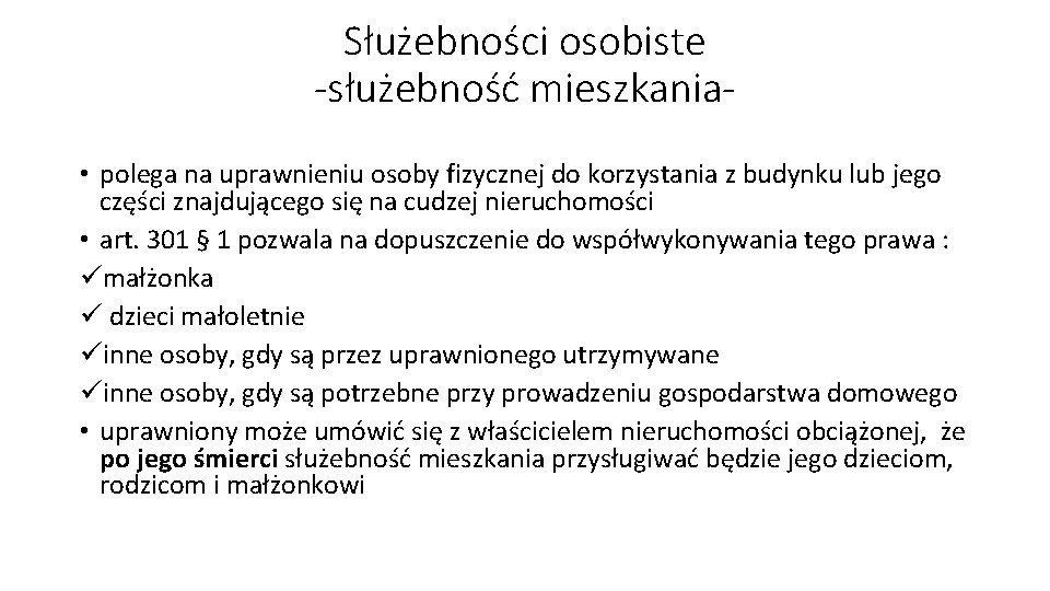 Służebności osobiste -służebność mieszkania • polega na uprawnieniu osoby fizycznej do korzystania z budynku