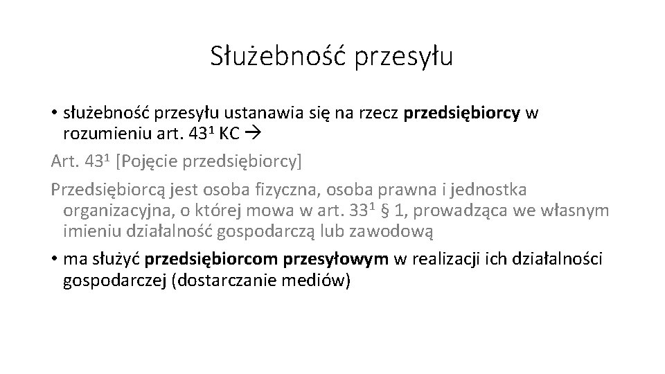 Służebność przesyłu • służebność przesyłu ustanawia się na rzecz przedsiębiorcy w rozumieniu art. 431