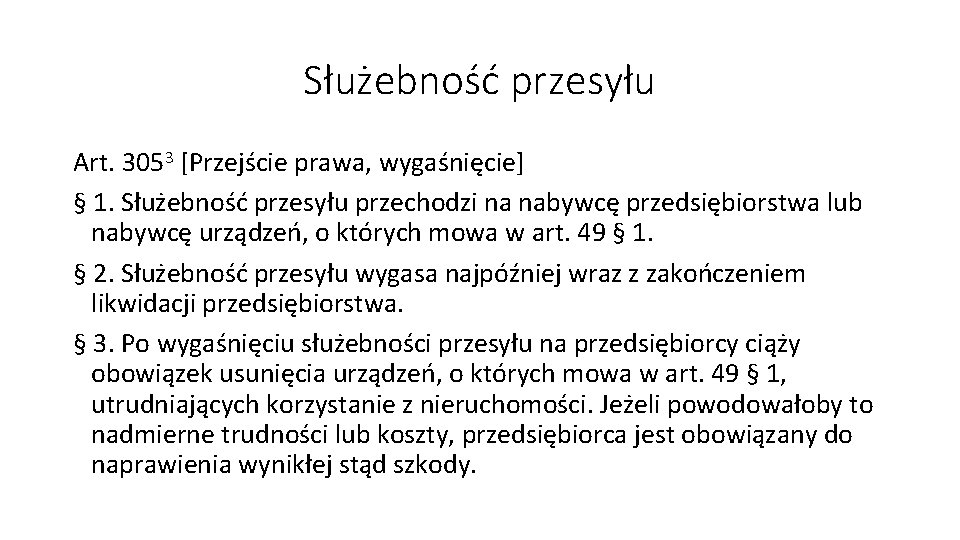 Służebność przesyłu Art. 3053 [Przejście prawa, wygaśnięcie] § 1. Służebność przesyłu przechodzi na nabywcę