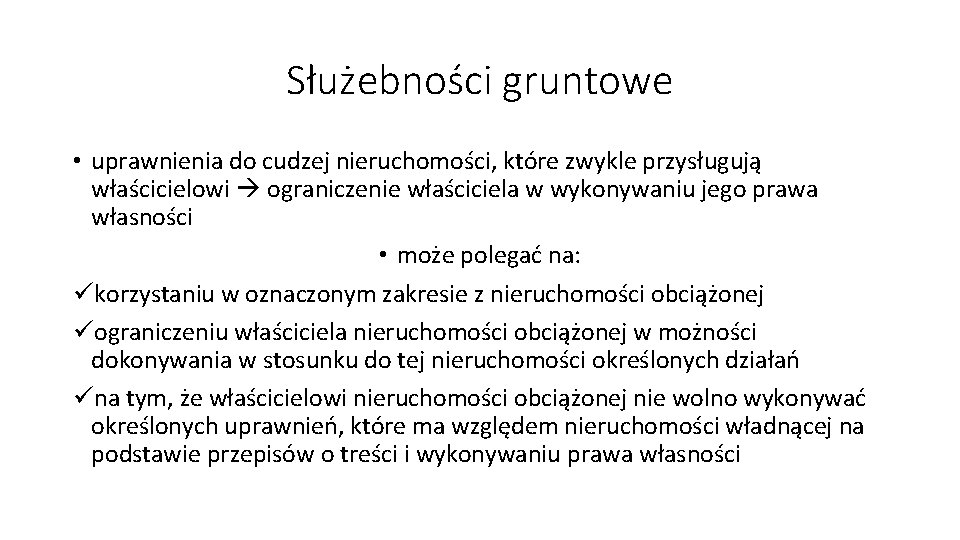 Służebności gruntowe • uprawnienia do cudzej nieruchomości, które zwykle przysługują właścicielowi ograniczenie właściciela w