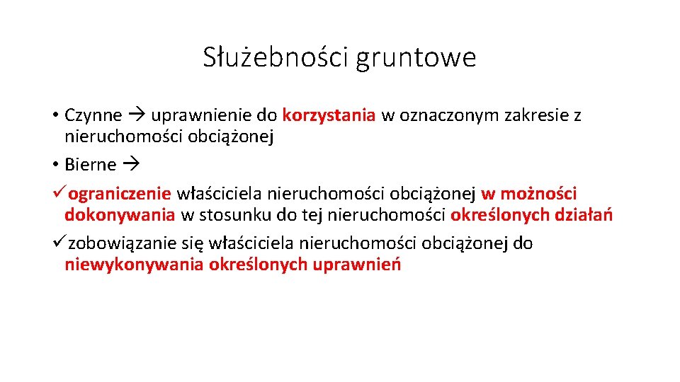 Służebności gruntowe • Czynne uprawnienie do korzystania w oznaczonym zakresie z nieruchomości obciążonej •