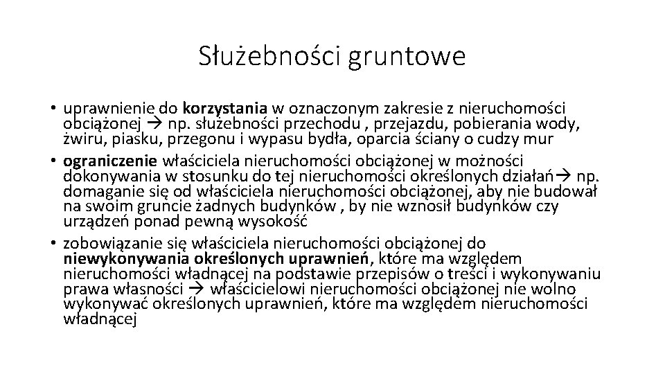 Służebności gruntowe • uprawnienie do korzystania w oznaczonym zakresie z nieruchomości obciążonej np. służebności