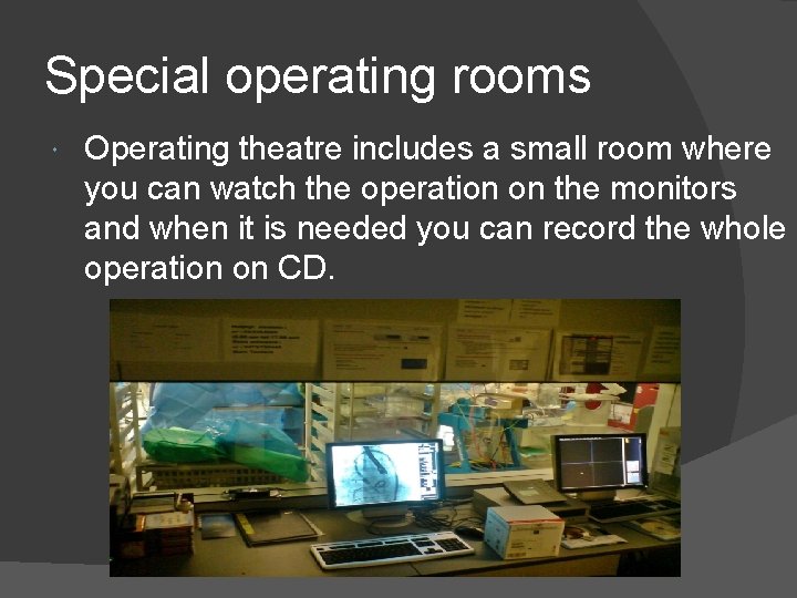 Special operating rooms Operating theatre includes a small room where you can watch the