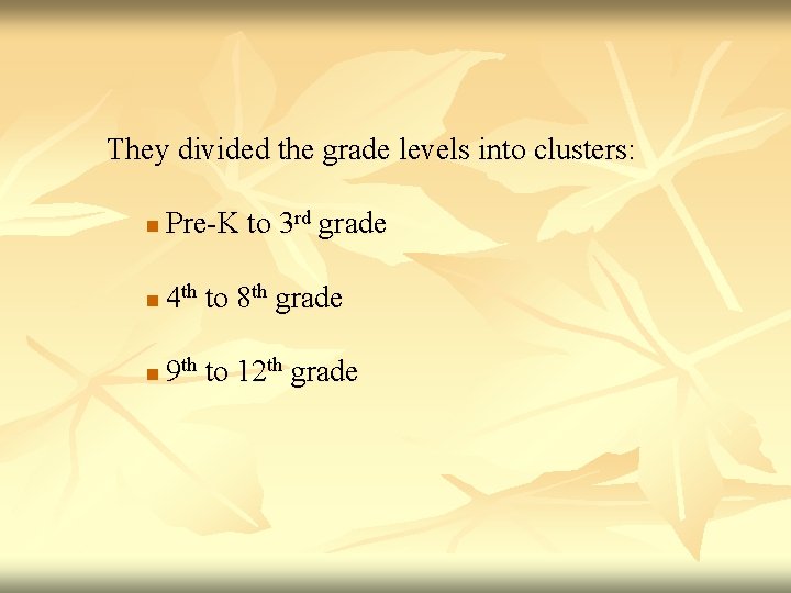 They divided the grade levels into clusters: n Pre-K to 3 rd grade n