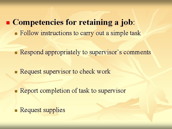 n Competencies for retaining a job: n Follow instructions to carry out a simple