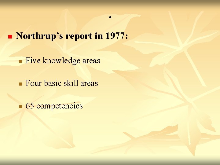 . n Northrup’s report in 1977: n Five knowledge areas n Four basic skill