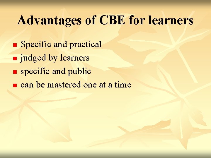 Advantages of CBE for learners n n Specific and practical judged by learners specific