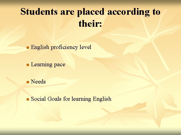 Students are placed according to their: n English proficiency level n Learning pace n