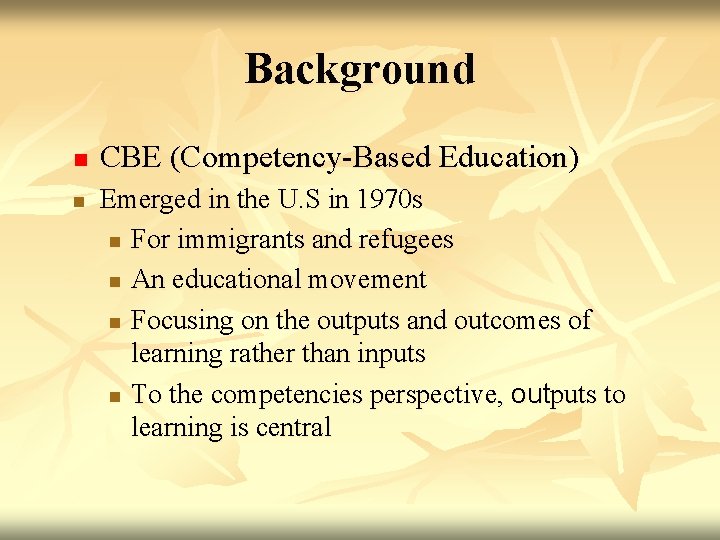 Background n n CBE (Competency-Based Education) Emerged in the U. S in 1970 s