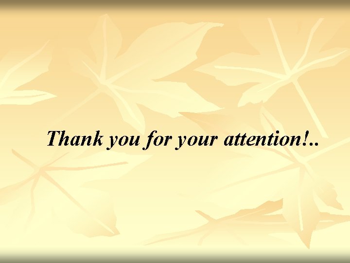 Thank you for your attention!. . Thank you for your attention!. .