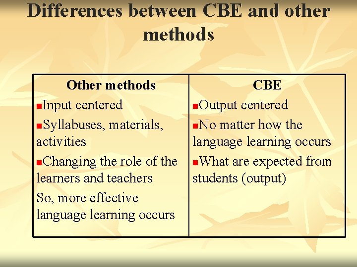 Differences between CBE and other methods Other methods n. Input centered n. Syllabuses, materials,