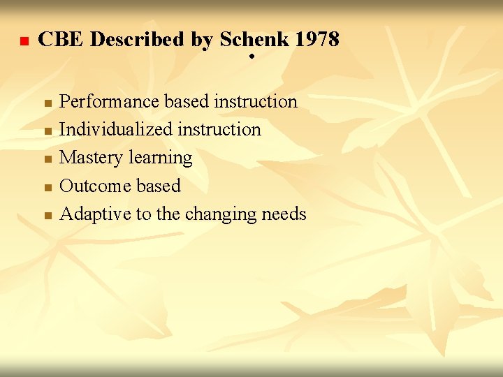 n CBE Described by Schenk 1978. . n n n Performance based instruction Individualized n CBE Described by Schenk 1978. . n n n Performance based instruction Individualized