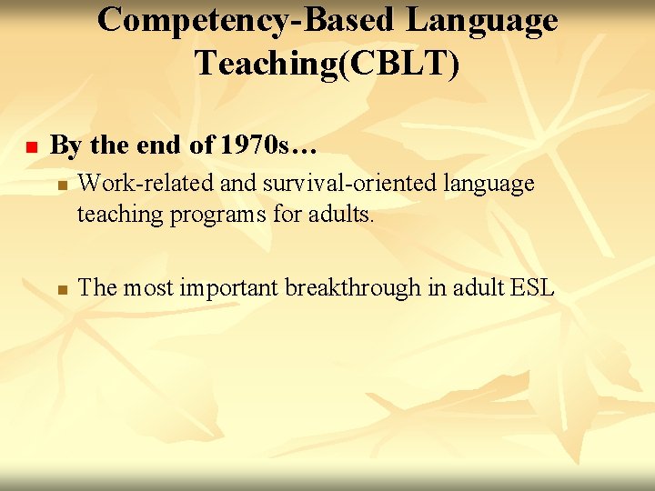 Competency-Based Language Teaching(CBLT) n By the end of 1970 s… n n Work-related and Competency-Based Language Teaching(CBLT) n By the end of 1970 s… n n Work-related and