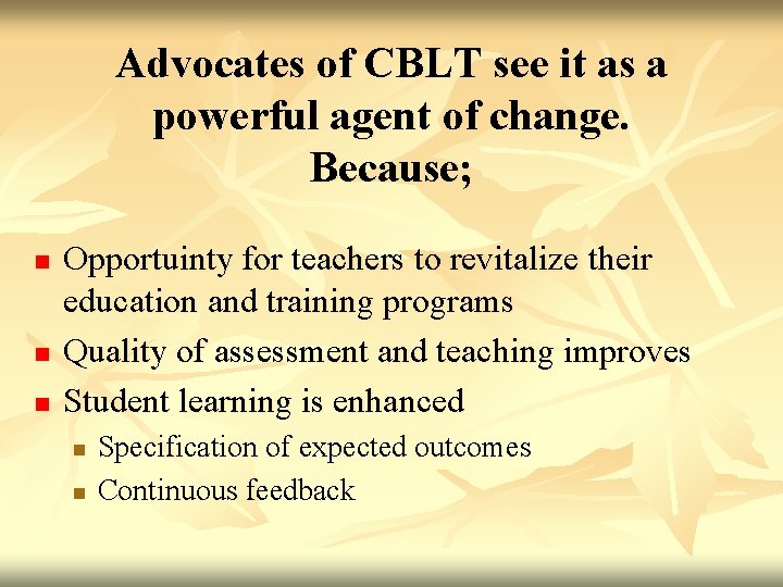 Advocates of CBLT see it as a powerful agent of change. Because; n n Advocates of CBLT see it as a powerful agent of change. Because; n n