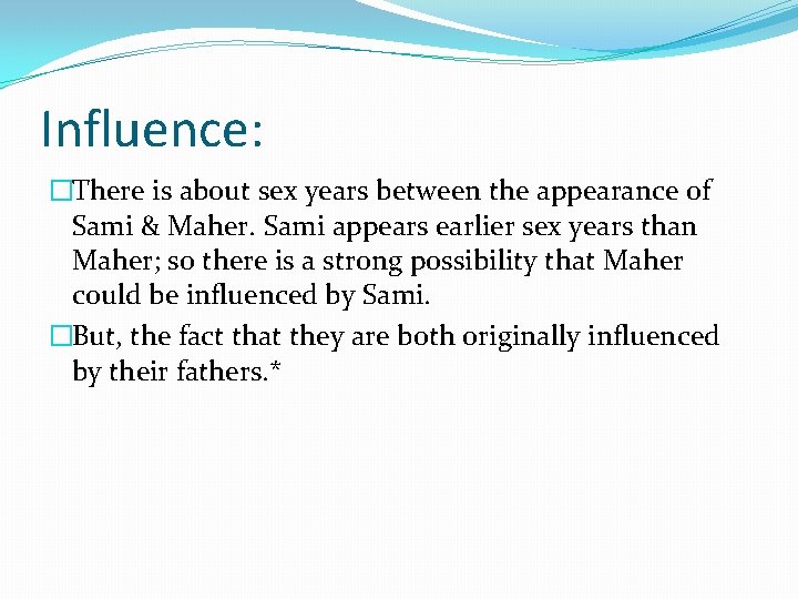 Influence: �There is about sex years between the appearance of Sami & Maher. Sami