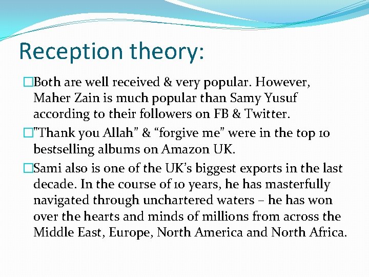 Reception theory: �Both are well received & very popular. However, Maher Zain is much