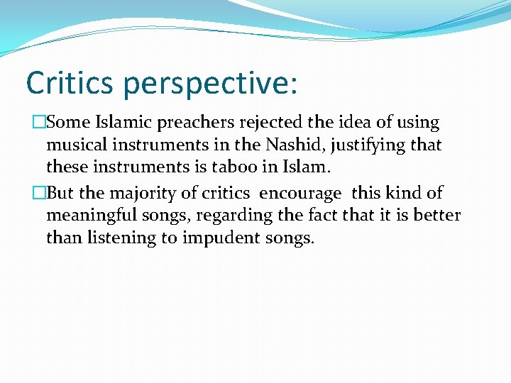 Critics perspective: �Some Islamic preachers rejected the idea of using musical instruments in the