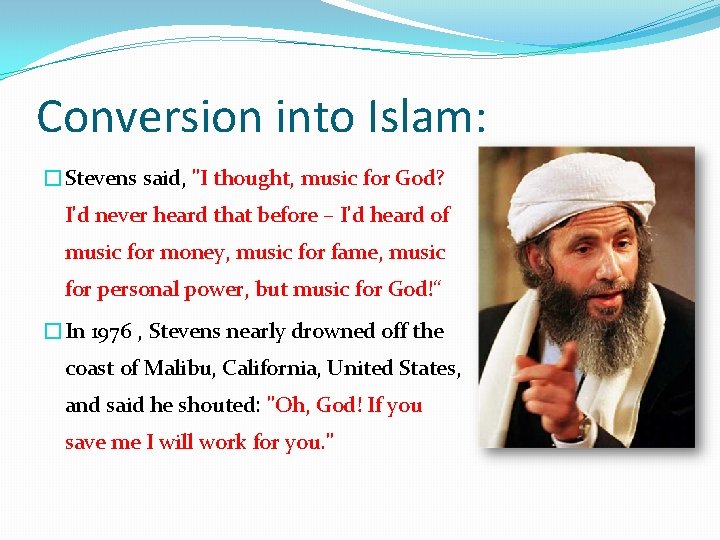 Conversion into Islam: �Stevens said, "I thought, music for God? I'd never heard that