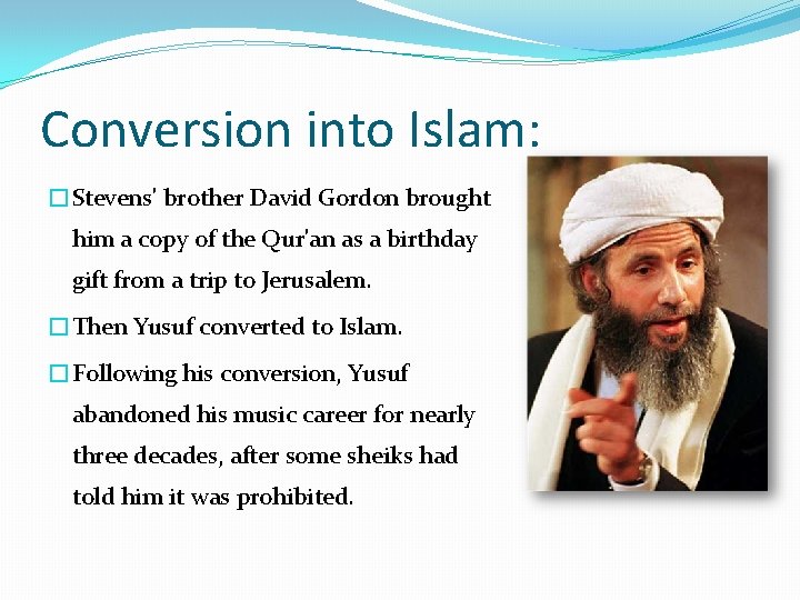 Conversion into Islam: �Stevens' brother David Gordon brought him a copy of the Qur'an