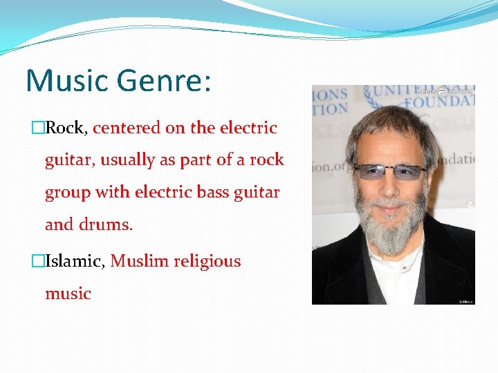 Music Genre: �Rock, centered on the electric guitar, usually as part of a rock