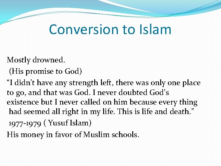 Conversion to Islam Mostly drowned. (His promise to God) “I didn’t have any strength