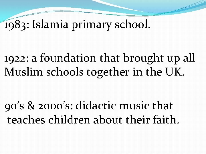 1983: Islamia primary school. 1922: a foundation that brought up all Muslim schools together
