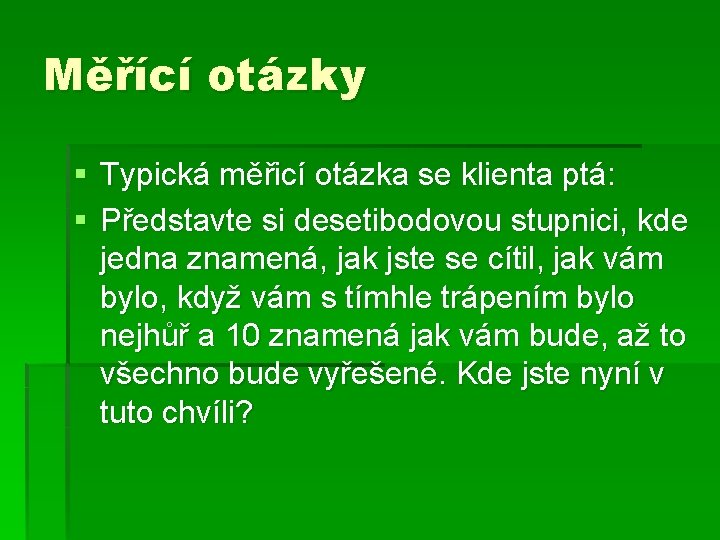 Měřící otázky § Typická měřicí otázka se klienta ptá: § Představte si desetibodovou stupnici,