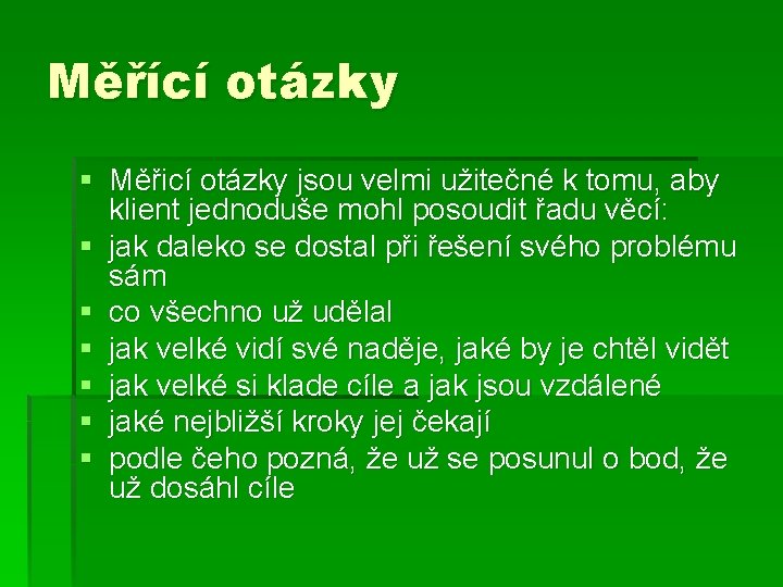 Měřící otázky § Měřicí otázky jsou velmi užitečné k tomu, aby klient jednoduše mohl