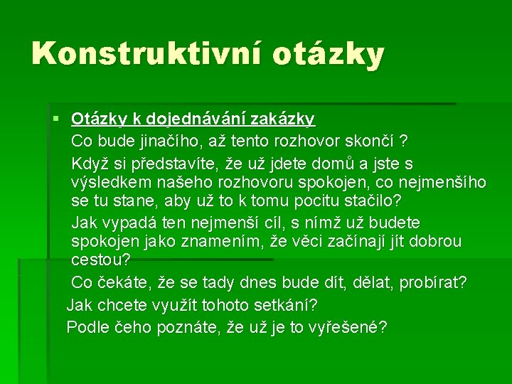 Konstruktivní otázky § Otázky k dojednávání zakázky Co bude jinačího, až tento rozhovor skončí
