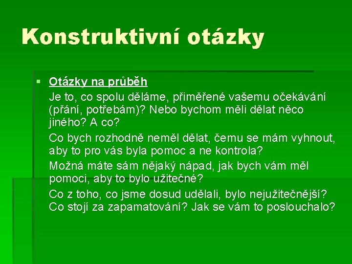 Konstruktivní otázky § Otázky na průběh Je to, co spolu děláme, přiměřené vašemu očekávání