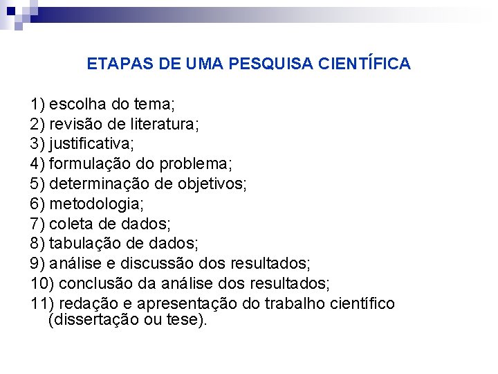 ETAPAS DE UMA PESQUISA CIENTÍFICA 1) escolha do tema; 2) revisão de literatura; 3)