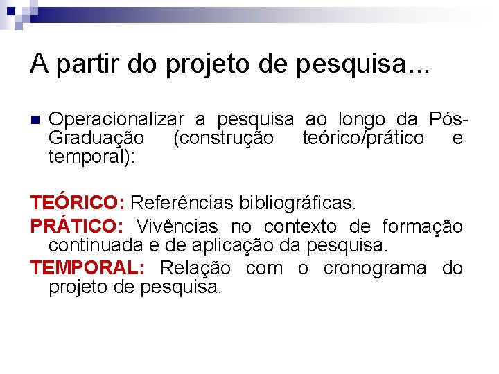A partir do projeto de pesquisa. . . n Operacionalizar a pesquisa ao longo