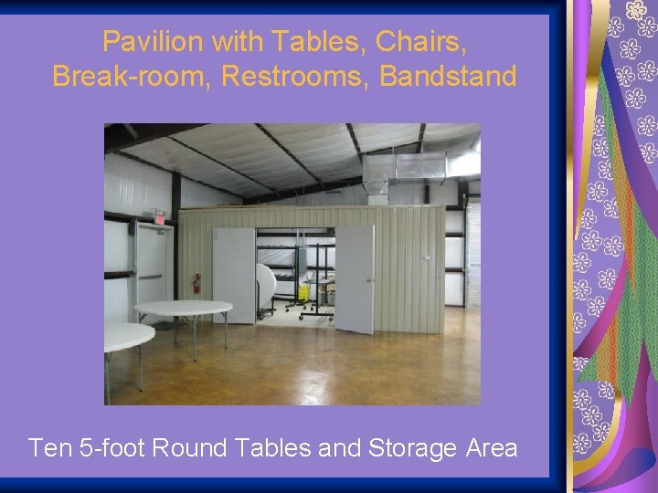 Pavilion with Tables, Chairs, Break-room, Restrooms, Bandstand Ten 5 -foot Round Tables and Storage