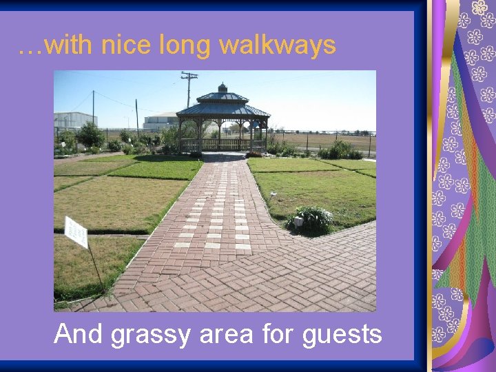 …with nice long walkways And grassy area for guests 
