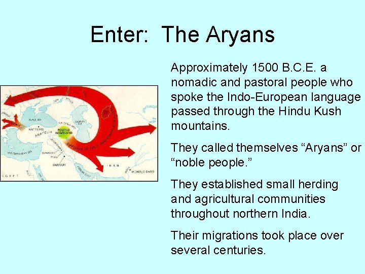 Enter: The Aryans Approximately 1500 B. C. E. a nomadic and pastoral people who