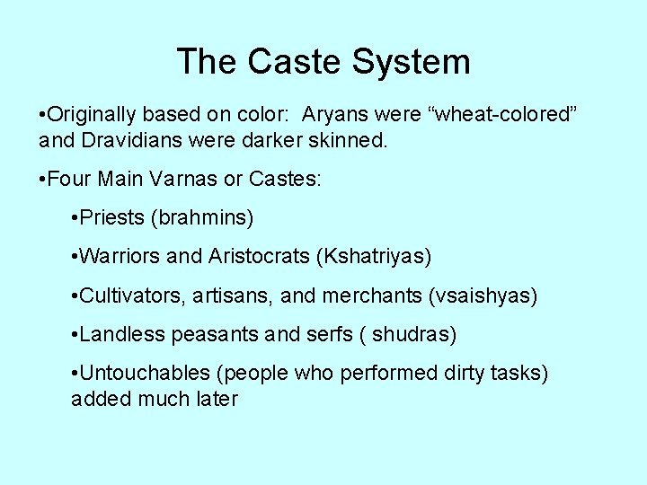 The Caste System • Originally based on color: Aryans were “wheat-colored” and Dravidians were