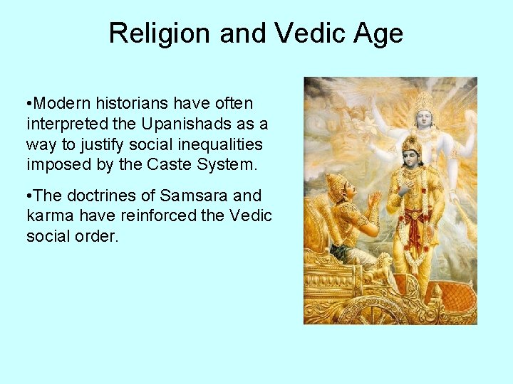 Religion and Vedic Age • Modern historians have often interpreted the Upanishads as a