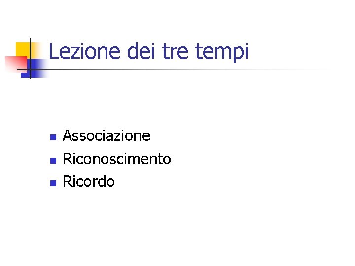 Lezione dei tre tempi n n n Associazione Riconoscimento Ricordo 