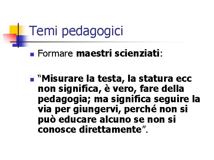 Temi pedagogici n n Formare maestri scienziati: “Misurare la testa, la statura ecc non