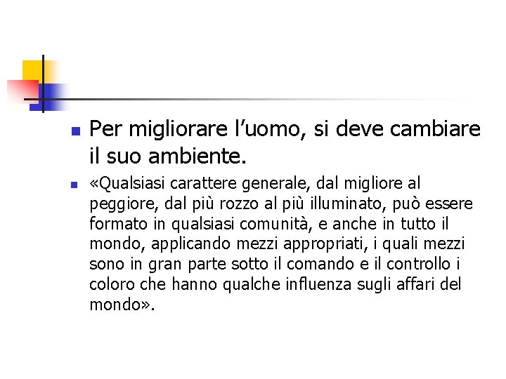 n n Per migliorare l’uomo, si deve cambiare il suo ambiente. «Qualsiasi carattere generale,