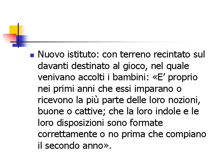 n Nuovo istituto: con terreno recintato sul davanti destinato al gioco, nel quale venivano