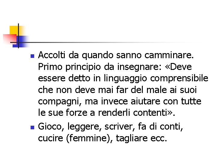 n n Accolti da quando sanno camminare. Primo principio da insegnare: «Deve essere detto